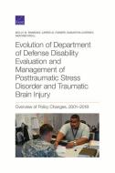Evolution Of Department Of Defense Disability Evaluation And Management Of Posttraumatic Stress Disorder And Traumatic Brain Injury di Molly M Simmons, Carrie M Farmer, Samantha Cherney, Heather Krull edito da RAND