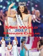 Miss World 2017 Manushi Chillar di S. C edito da Createspace Independent Publishing Platform