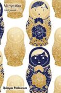 Matryoshka Lined Journal: Medium Lined Journaling Notebook, Matryoshka Gold and Blue Cover, 6x9, 130 Pages di Quipoppe Publications edito da Createspace Independent Publishing Platform