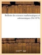 Bulletin Des Sciences Mathematiques Et Astronomiques (Ed.1878) di SANS AUTEUR edito da Hachette Livre - BNF
