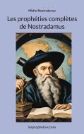 Les prophéties complètes de Nostradamus di Michel Nostradamus edito da lespropheties.com