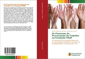 Os Processos de Precarização do Trabalho na Fundação ITESP di Otávio Cândido da Silva Júnior, Adilson da S. Mello edito da Novas Edições Acadêmicas