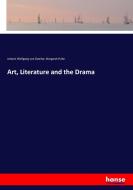 Art, Literature and the Drama di Johann Wolfgang von Goethe, Margaret Fuller edito da hansebooks