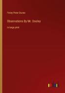 Observations By Mr. Dooley di Finley Peter Dunne edito da Outlook Verlag