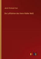 Die Luftfahrten des Herrn Walter Meiß di Jakob Christoph Heer edito da Outlook Verlag