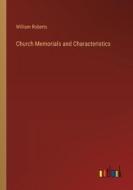 Church Memorials and Characteristics di William Roberts edito da Outlook Verlag