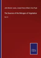 The Sources of the Nitrogen of Vegetation di John Bennet Lawes, Joseph Henry Gilbert, Evan Pugh edito da Salzwasser-Verlag