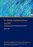 Die künftige Leasingbilanzierung nach IFRS di Jane Fehr edito da Lang, Peter GmbH
