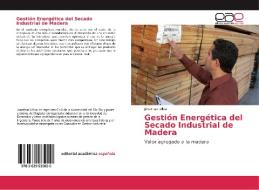 Gestión Energética del Secado Industrial de Madera di Jonathan Ulloa edito da Editorial Académica Española