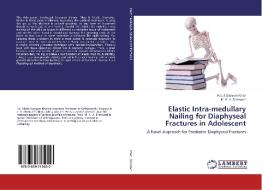 Elastic Intra-medullary Nailing for Diaphyseal Fractures in Adolescent di Abdul Qayyum Khan, M. K. A. Sherwani edito da LAP Lambert Academic Publishing
