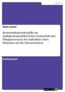 Kommunikationskonflikt im multiprofessionellen Team (Ärzteschaft und Pflegepersonen) bei Aufnahme eines Patienten auf de di Anne Lanser edito da GRIN Verlag