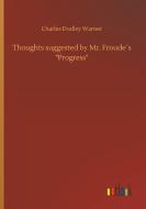 Thoughts suggested by Mr. Froude´s "Progress" di Charles Dudley Warner edito da Outlook Verlag