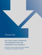 Die Cross-Impact-Analyse als Controllinginstrument der Integrierten Kommunikation di Thomas Prexl edito da Books on Demand