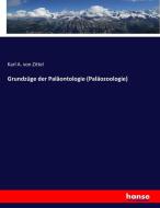 Grundzüge der Paläontologie (Paläozoologie) di Karl A. von Zittel edito da hansebooks