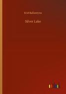 Silver Lake di R. M Ballantyne edito da Outlook Verlag