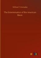 The Extermination of the American Bison di William T. Hornaday edito da Outlook Verlag