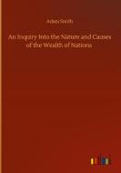 An Inquiry Into the Nature and Causes of the Wealth of Nations di Adam Smith edito da Outlook Verlag