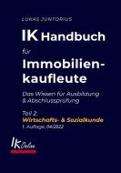 IK Handbuch für Immobilienkaufleute Teil 2 Wirtschafts- & Sozialkunde di Lukas Juntorius edito da Books on Demand
