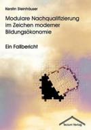 Modulare Nachqualifizierung im Zeichen moderner Bildungsökonomie di Kerstin Steinhäuser edito da Tectum Verlag
