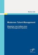 Modernes Talent-Management: Wegweiser zum Aufbau eines Talent-Management-Systems di Martina Kahl edito da Diplomica Verlag