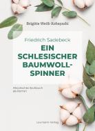 Friedrich Sadebeck - Ein Schlesischer Baumwollspinner di Brigitte Weiß-Kobayashi edito da Laumann Druck GmbH + Co.