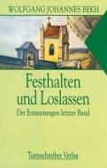 Festhalten und Loslassen di Wolfgang Johannes Bekh edito da Turmschreiber Verlag