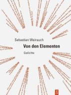 Von den Elementen di Sebastian Weirauch edito da Poetenladen Literaturverl