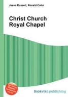Christ Church Royal Chapel edito da Book On Demand Ltd.