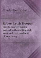 Robert Lettis Hooper Deputy Quarter-master General In The Continental Army And Vice-president Of New Jersey di Charles Henry Hart edito da Book On Demand Ltd.