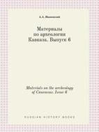Materials On The Archeology Of Caucasus. Issue 6 di A a Ivanovskij edito da Book On Demand Ltd.