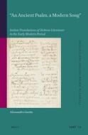 "An Ancient Psalm, a Modern Song": Italian Translations of Hebrew Literature in the Early Modern Period di Alessandro Guetta edito da BRILL ACADEMIC PUB