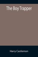 The Boy Trapper di Harry Castlemon edito da Alpha Editions