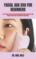 FACIAL GUA SHA FOR BEGINNERS di ARLO DR. ABEL ARLO edito da Independently Published