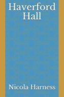 Haverford Hall di Harness Nicola Harness edito da Independently Published