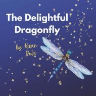 The Delightful Dragonfly di Karen Putz edito da Bookbaby