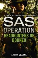 Headhunters of Borneo di Shaun Clarke edito da HarperCollins Publishers