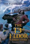 The 13th Floor: A Ghost Story di Sid Fleischman edito da GREENWILLOW