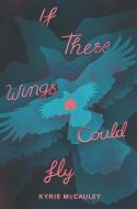 If These Wings Could Fly di Kyrie McCauley edito da KATHERINE TEGEN BOOKS