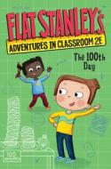 Flat Stanley's Adventures in Classroom 2e #3: The 100th Day di Jeff Brown, Kate Egan edito da HARPERCOLLINS