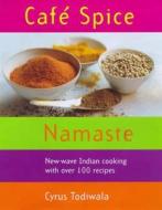Cafe Spice Namaste di Cyrus Todiwala edito da Ebury Publishing
