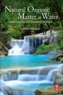 Natural Organic Matter In Water di Mika Sillanp edito da Elsevier Science & Technology