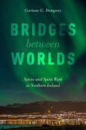 Bridges Between Worlds: Spirits and Spirit Work in Northern Iceland di Corinne G. Dempsey edito da OXFORD UNIV PR