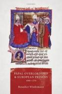 Papal Overlordship And European Princes, 1000-1270 di Benedict Wiedemann edito da Oxford University Press