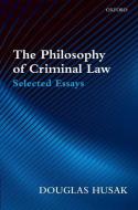 The Philosophy of Criminal Law: Selected Essays di Douglas Husak edito da OXFORD UNIV PR