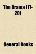 The Drama (volume 17-20) di Books Group edito da General Books Llc