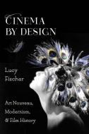 Cinema by Design di Lucy Fischer edito da Columbia University Press