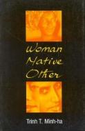 Woman, Native, Other di Trinh T. Minh-Ha edito da Indiana University Press