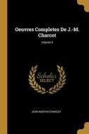 Oeuvres Completes De J.-M. Charcot; Volume 6 di Jean Martin Charcot edito da WENTWORTH PR