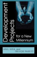 Development Projects for a New Millennium di Anil Hira, Trevor Parfitt edito da Praeger