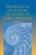 Mathematical and Scientific Development in Early Childhood: A Workshop Summary di National Research Council, Division Of Behavioral And Social Scienc, Center For Education edito da NATL ACADEMY PR